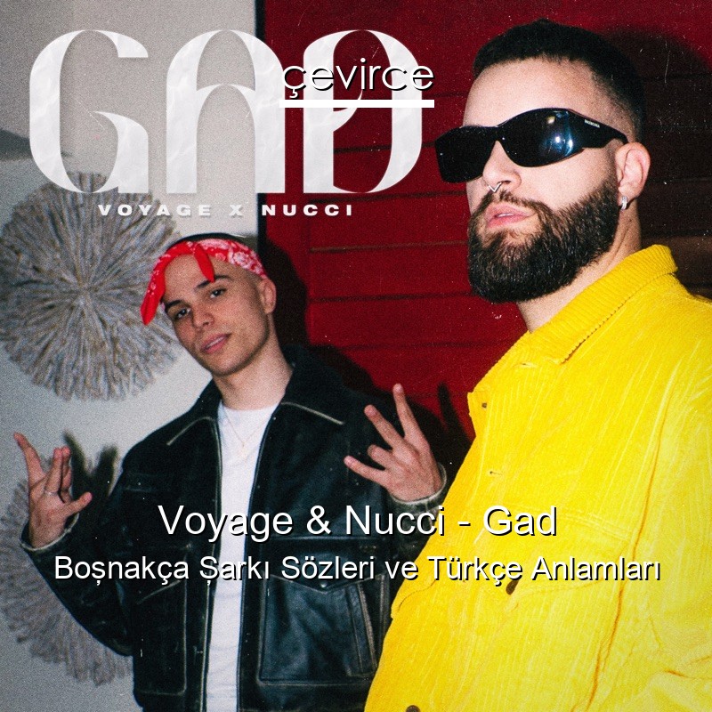 Voyage & Nucci – Gad Boşnakça Şarkı Sözleri Türkçe Anlamları