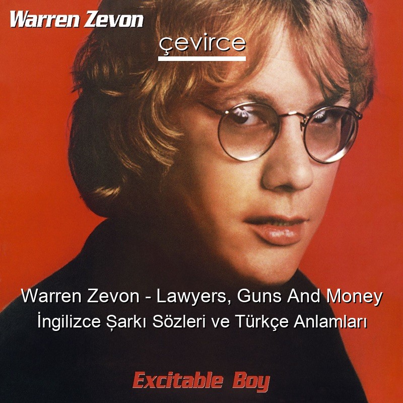 Warren Zevon – Lawyers, Guns And Money İngilizce Şarkı Sözleri Türkçe Anlamları