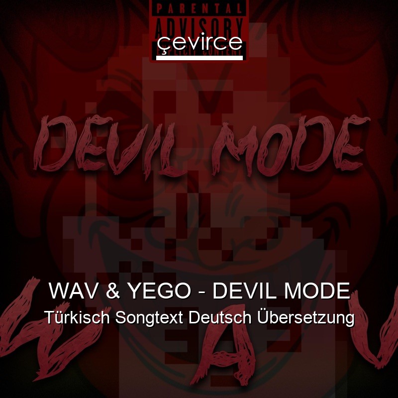 WAV & YEGO – DEVIL MODE Türkisch Songtext Deutsch Übersetzung