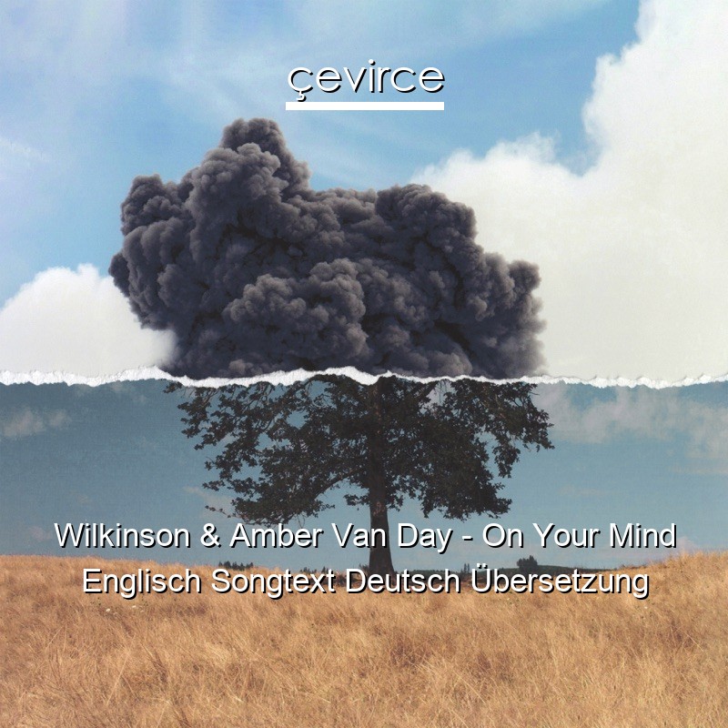 Wilkinson & Amber Van Day – On Your Mind Englisch Songtext Deutsch Übersetzung