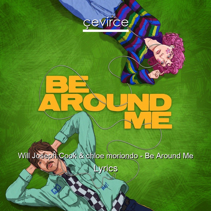 Will Joseph Cook & chloe moriondo – Be Around Me Lyrics