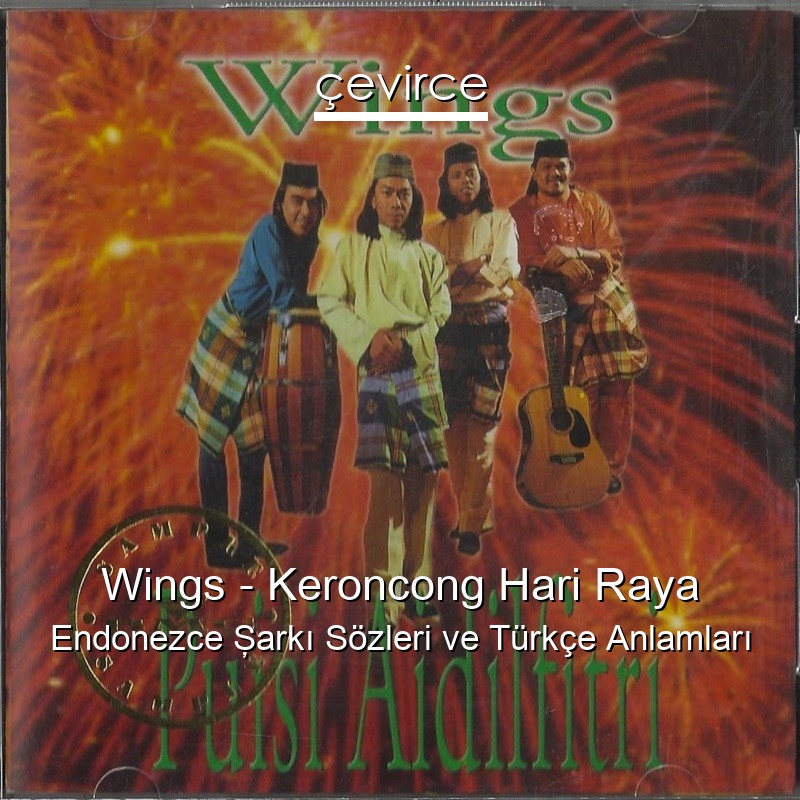 Wings – Keroncong Hari Raya Endonezce Şarkı Sözleri Türkçe Anlamları