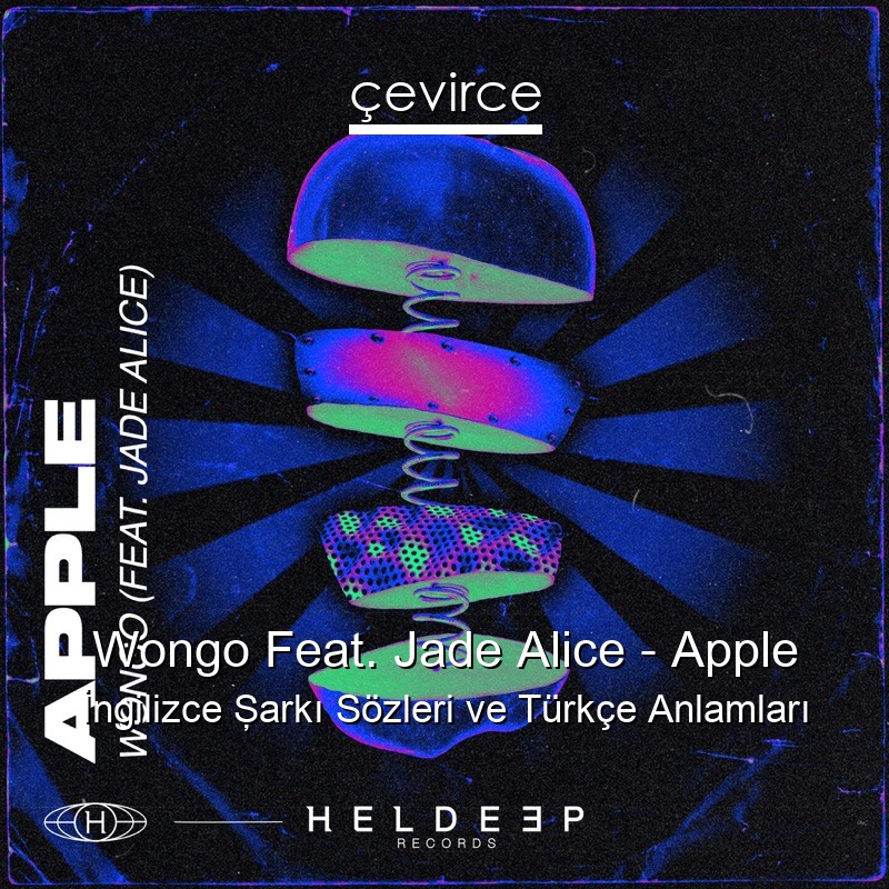 Wongo Feat. Jade Alice – Apple İngilizce Şarkı Sözleri Türkçe Anlamları