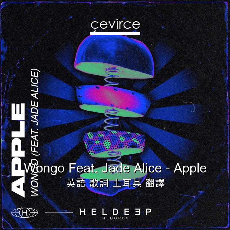 Wongo Feat. Jade Alice – Apple 英語 歌詞 土耳其 翻譯