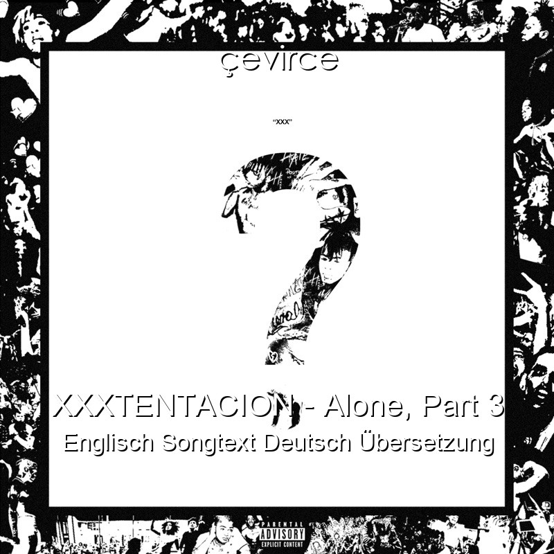 XXXTENTACION – Alone, Part 3 Englisch Songtext Deutsch Übersetzung