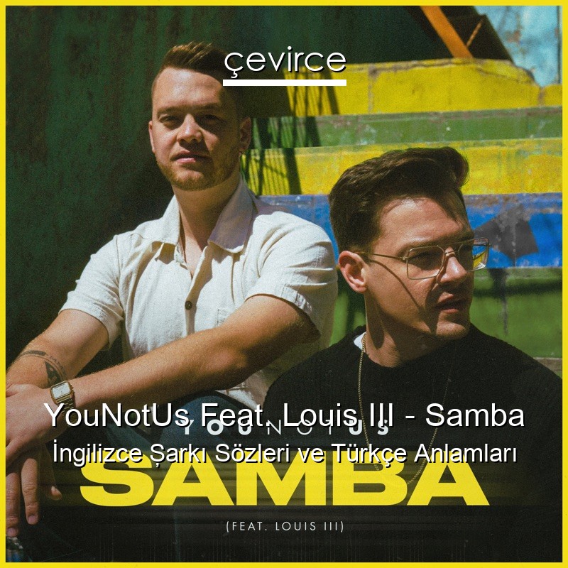 YouNotUs Feat. Louis III – Samba İngilizce Şarkı Sözleri Türkçe Anlamları