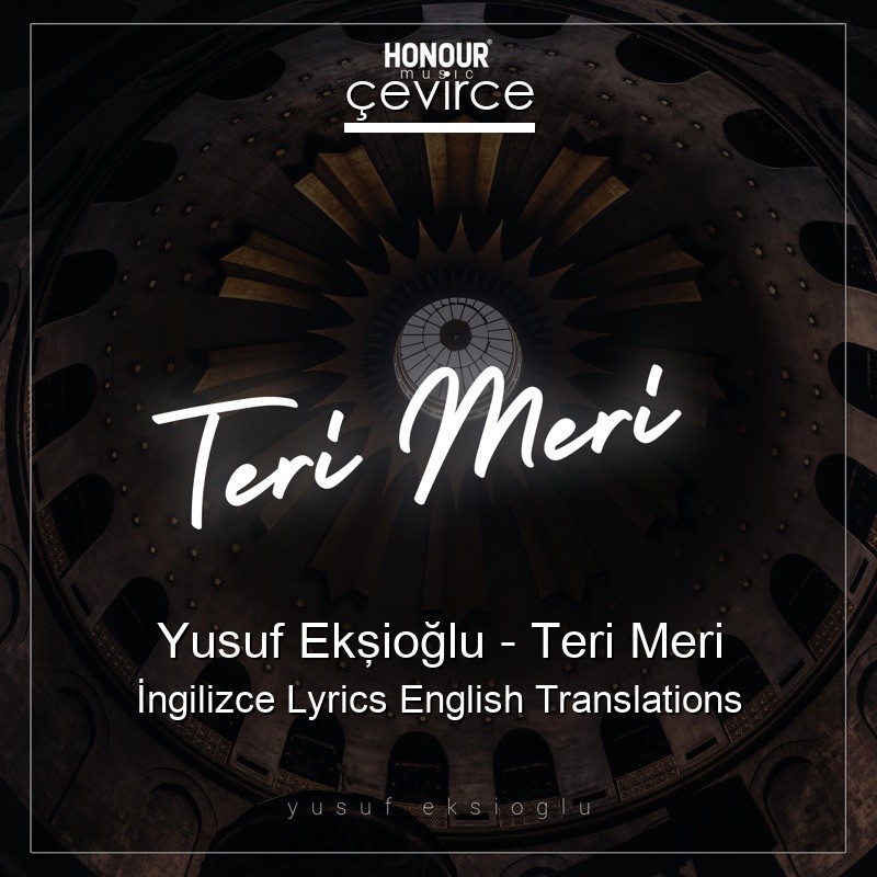Yusuf Ekşioğlu – Teri Meri  Lyrics English Translations