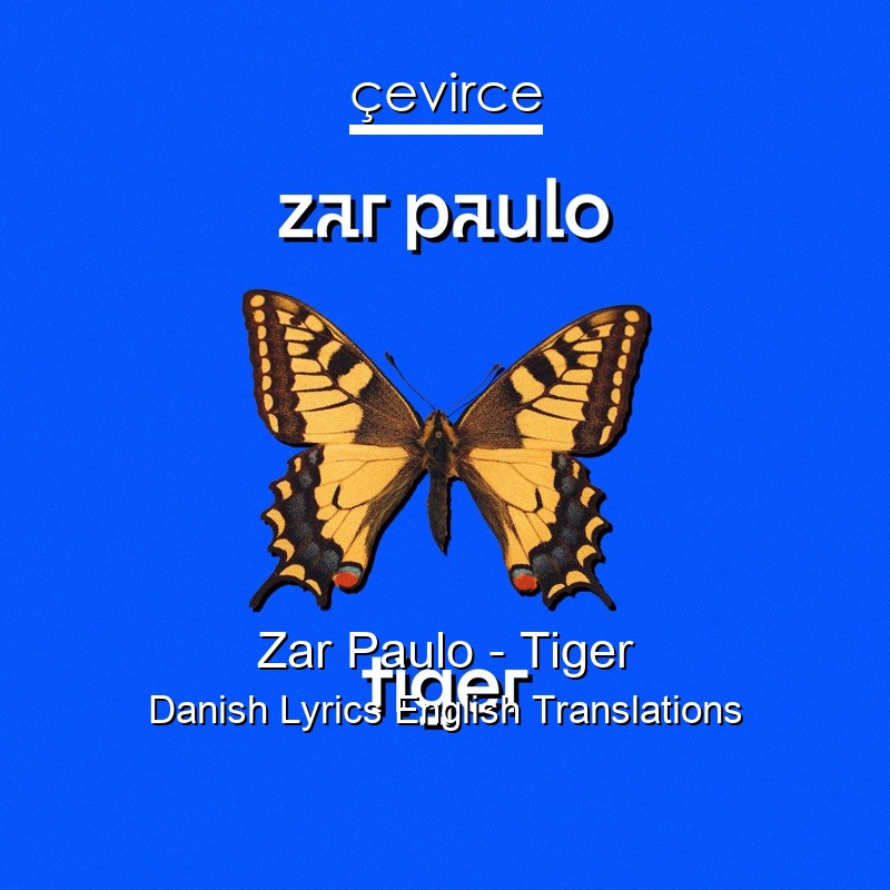 Zar Paulo – Tiger Danish Lyrics English Translations