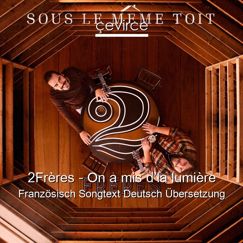 2Frères – On a mis d’la lumière Französisch Songtext Deutsch Übersetzung