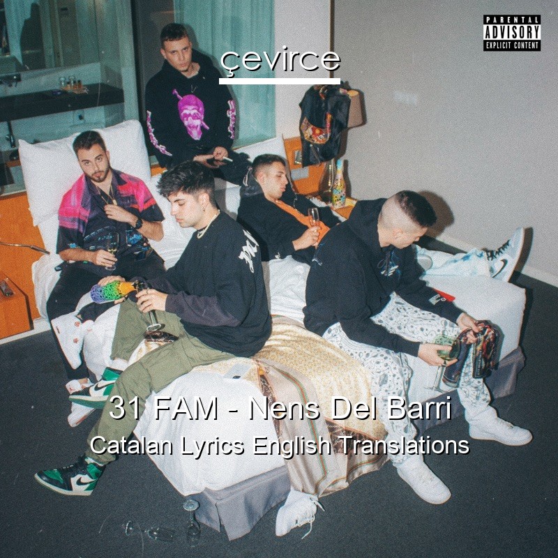 31 FAM – Nens Del Barri Catalan Lyrics English Translations