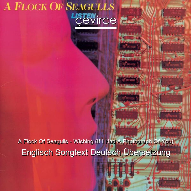 A Flock Of Seagulls – Wishing (If I Had A Photograph Of You) Englisch Songtext Deutsch Übersetzung