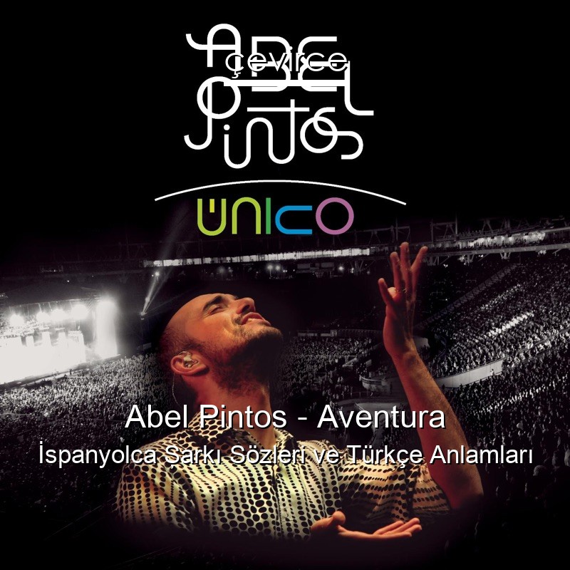 Abel Pintos – Aventura İspanyolca Şarkı Sözleri Türkçe Anlamları