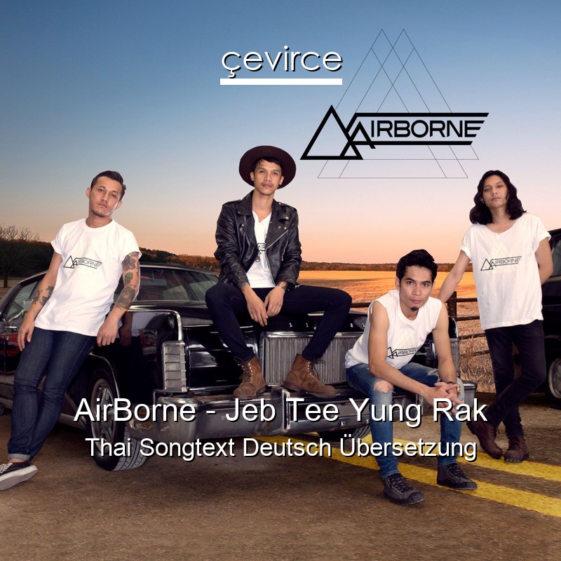 AirBorne – Jeb Tee Yung Rak Thai Songtext Deutsch Übersetzung