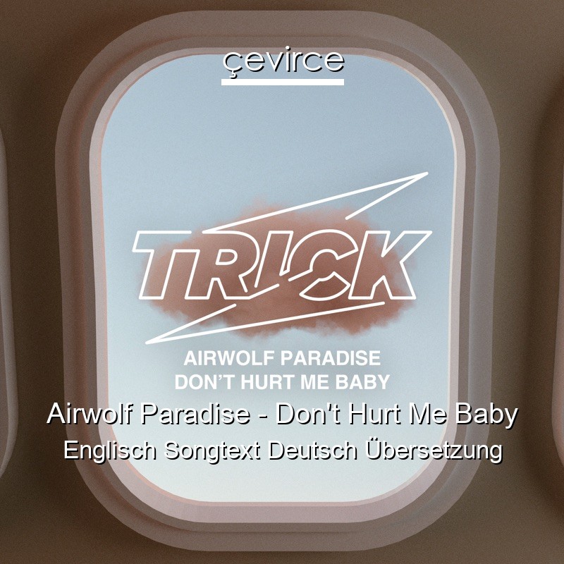 Airwolf Paradise – Don’t Hurt Me Baby Englisch Songtext Deutsch Übersetzung