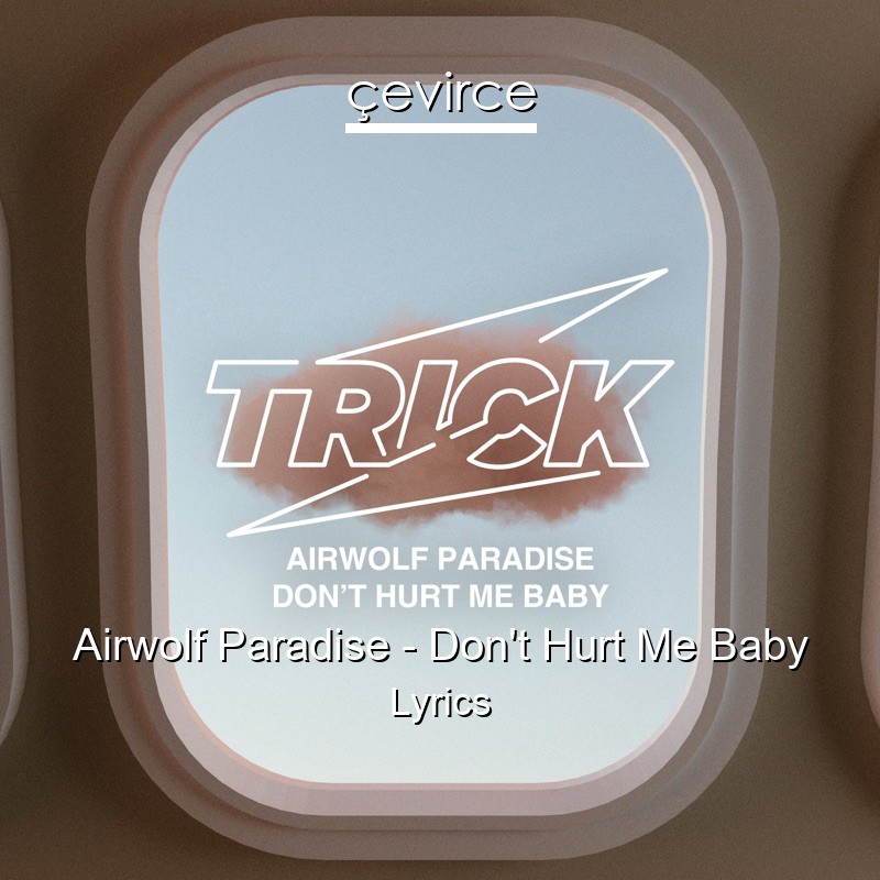 Airwolf Paradise – Don’t Hurt Me Baby Lyrics