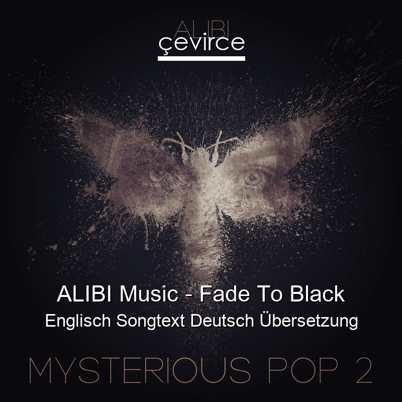 ALIBI Music – Fade To Black Englisch Songtext Deutsch Übersetzung