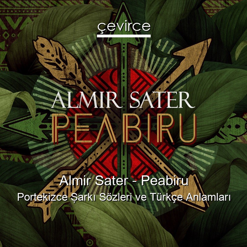 Almir Sater – Peabiru Portekizce Şarkı Sözleri Türkçe Anlamları