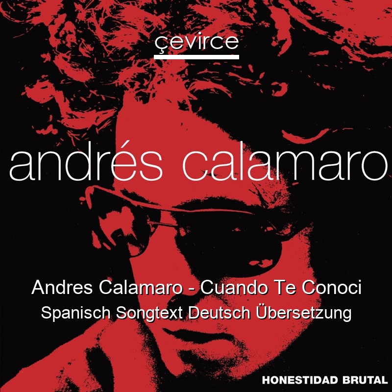 Andres Calamaro – Cuando Te Conoci Spanisch Songtext Deutsch Übersetzung