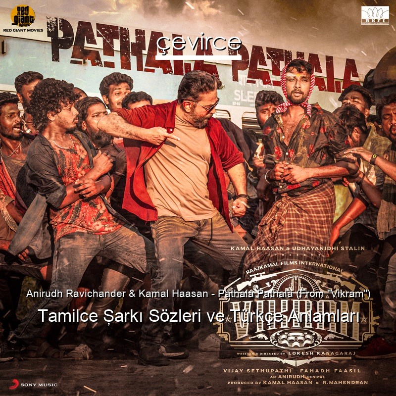 Anirudh Ravichander & Kamal Haasan – Pathala Pathala (From “Vikram”) Tamilce Şarkı Sözleri Türkçe Anlamları
