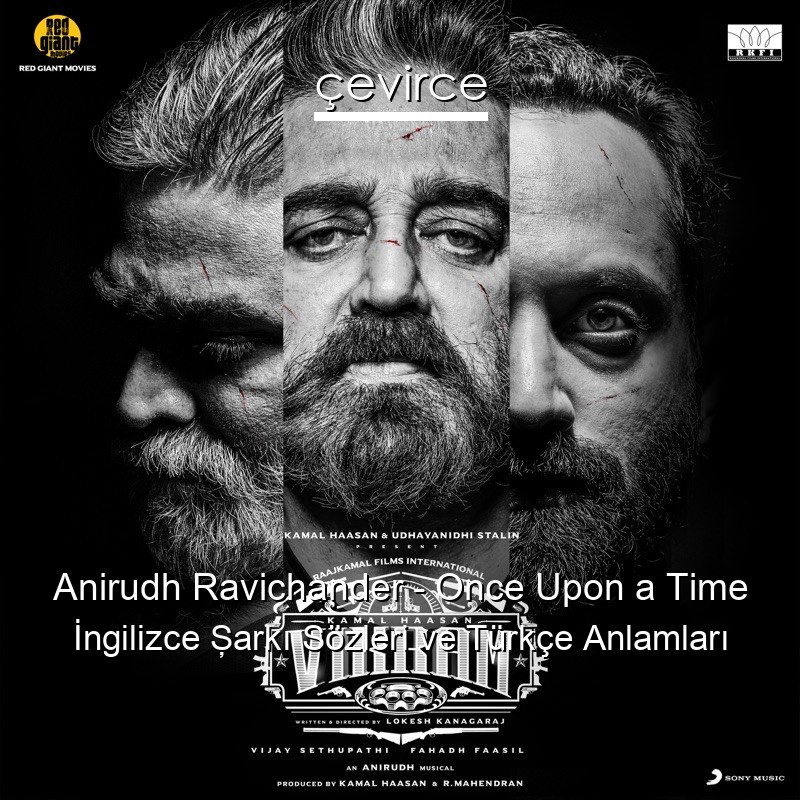 Anirudh Ravichander – Once Upon a Time İngilizce Şarkı Sözleri Türkçe Anlamları