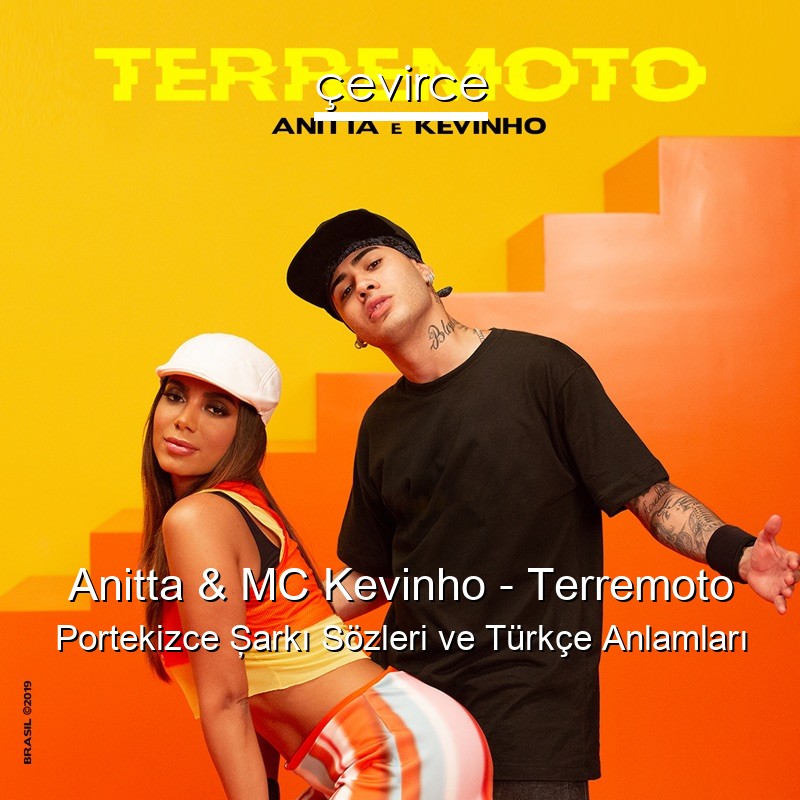 Anitta & MC Kevinho – Terremoto Portekizce Şarkı Sözleri Türkçe Anlamları
