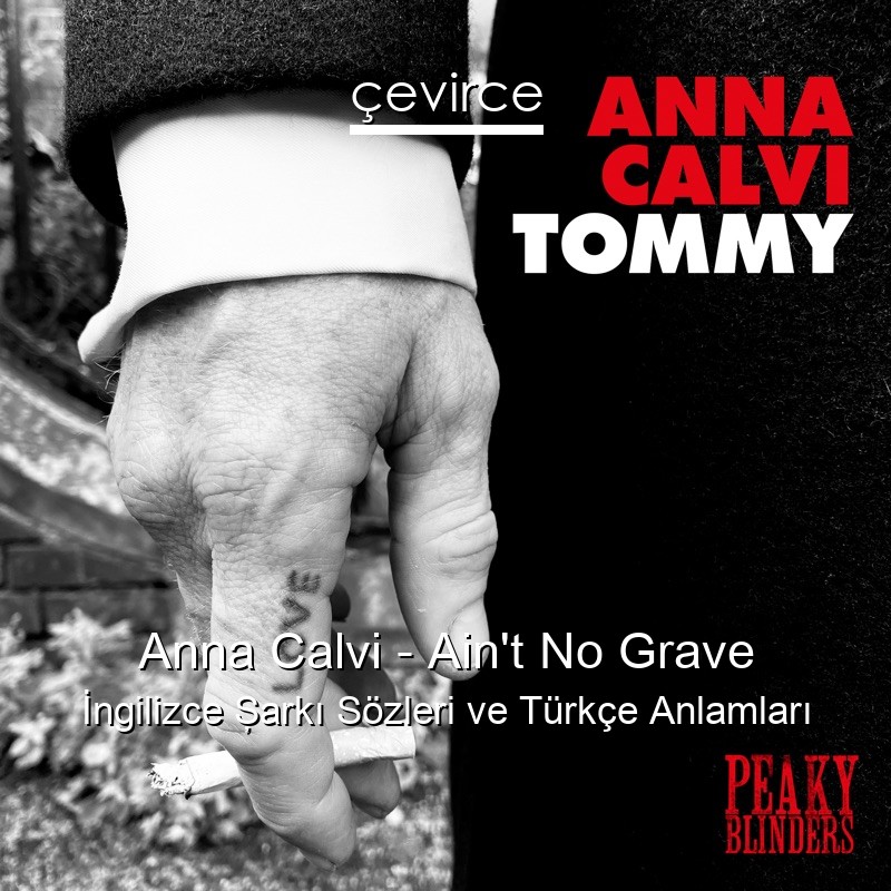 Anna Calvi – Ain’t No Grave İngilizce Şarkı Sözleri Türkçe Anlamları