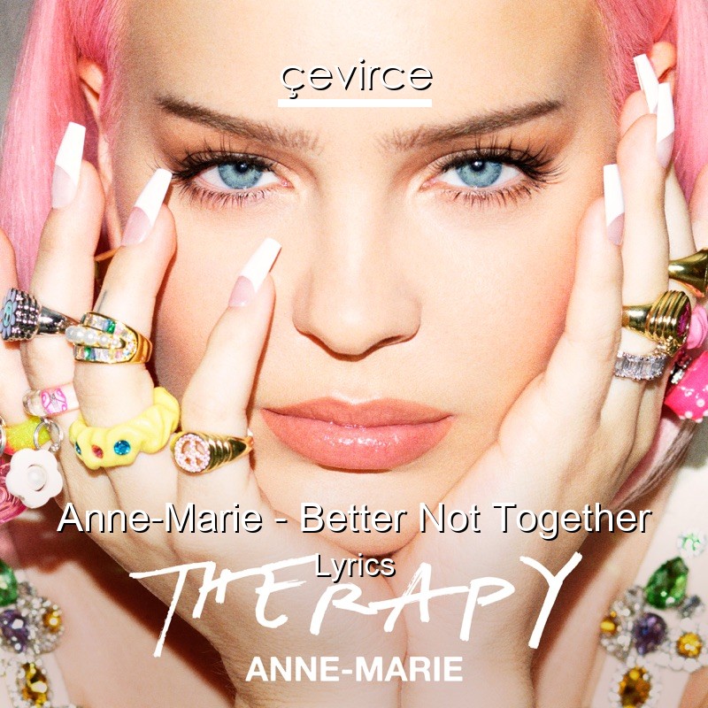 Anne-Marie – Better Not Together Lyrics
