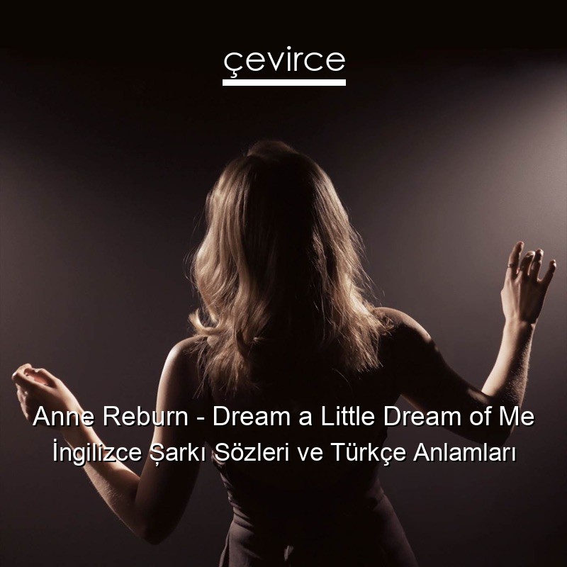 Anne Reburn – Dream a Little Dream of Me İngilizce Şarkı Sözleri Türkçe Anlamları