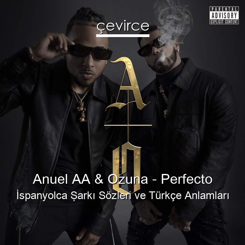 Anuel AA & Ozuna – Perfecto İspanyolca Şarkı Sözleri Türkçe Anlamları