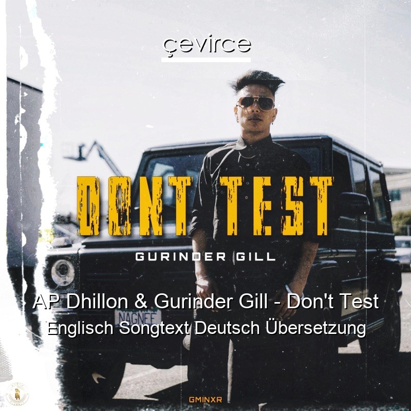 AP Dhillon & Gurinder Gill – Don’t Test Englisch Songtext Deutsch Übersetzung