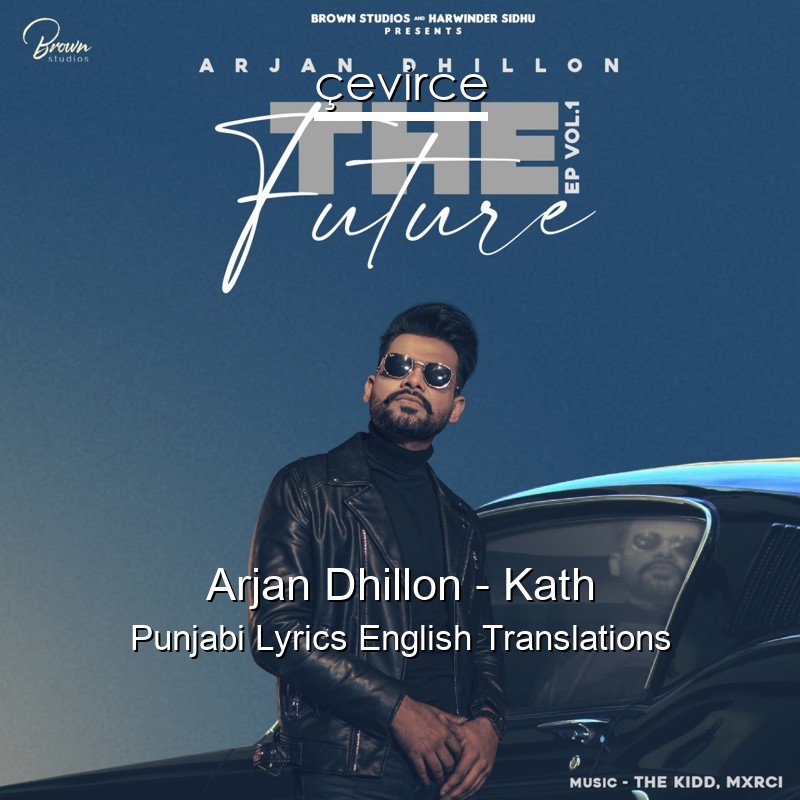Arjan Dhillon – Kath Punjabi Lyrics English Translations