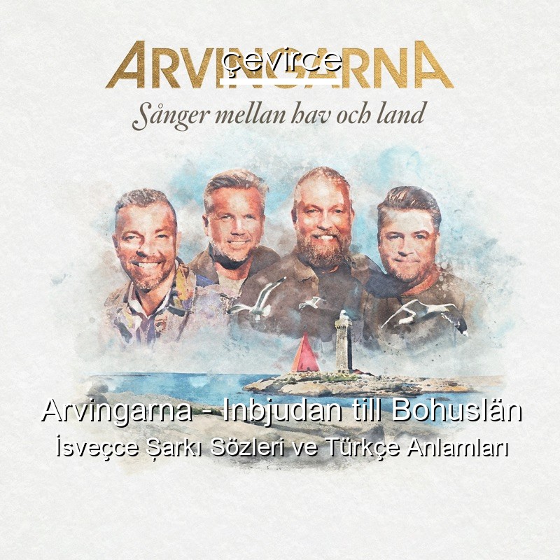 Arvingarna – Inbjudan till Bohuslän İsveçce Şarkı Sözleri Türkçe Anlamları