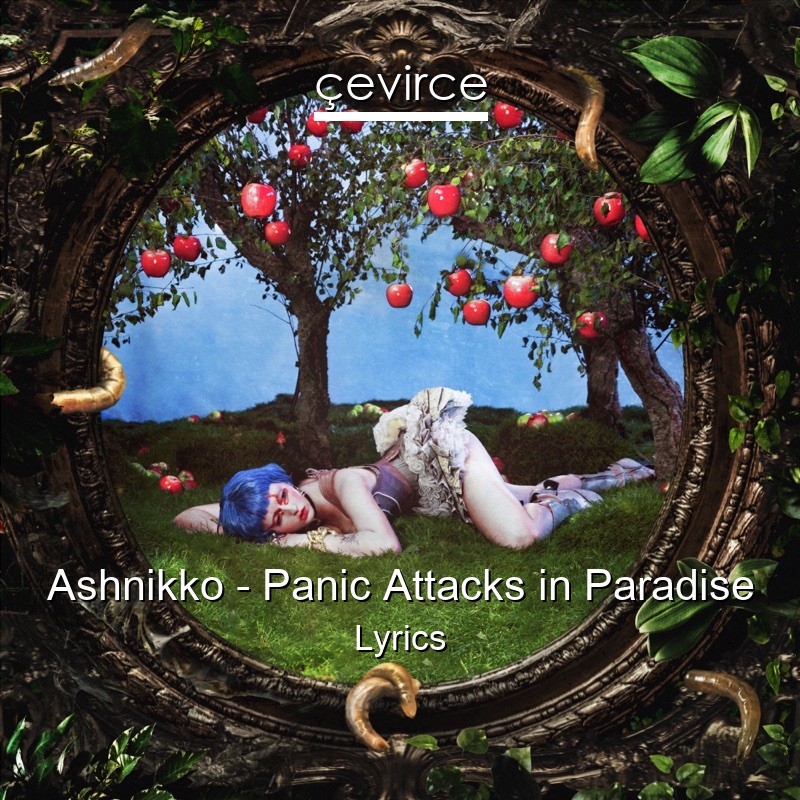 Ashnikko – Panic Attacks in Paradise Lyrics - lyrics