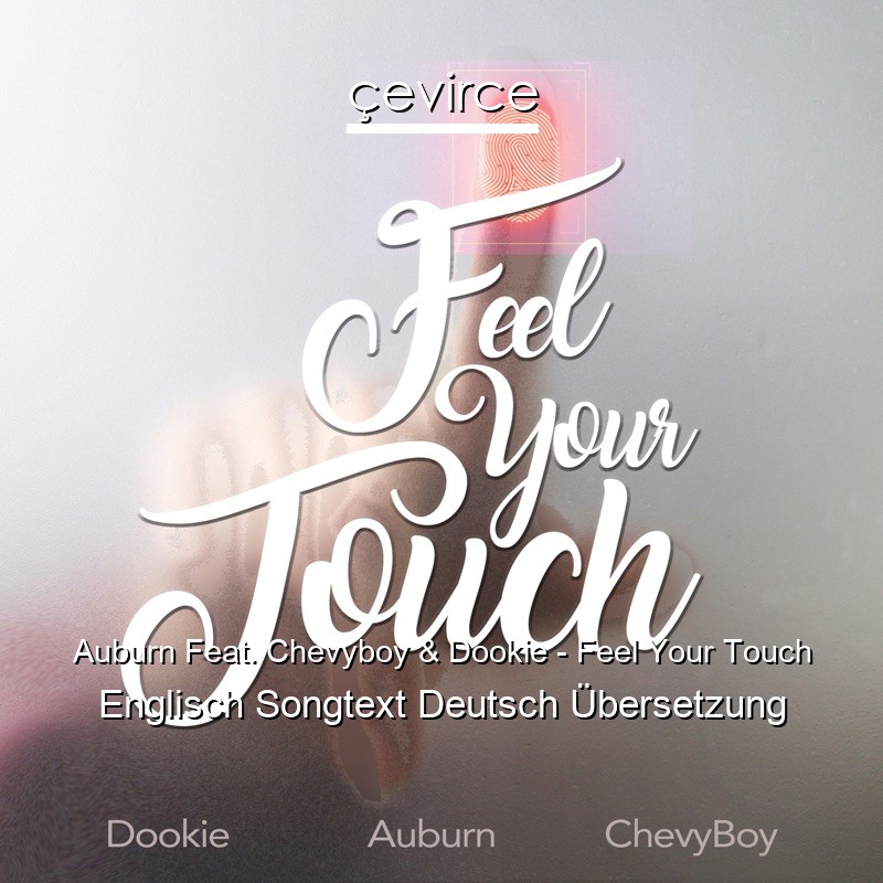 Auburn Feat. Chevyboy & Dookie – Feel Your Touch Englisch Songtext Deutsch Übersetzung