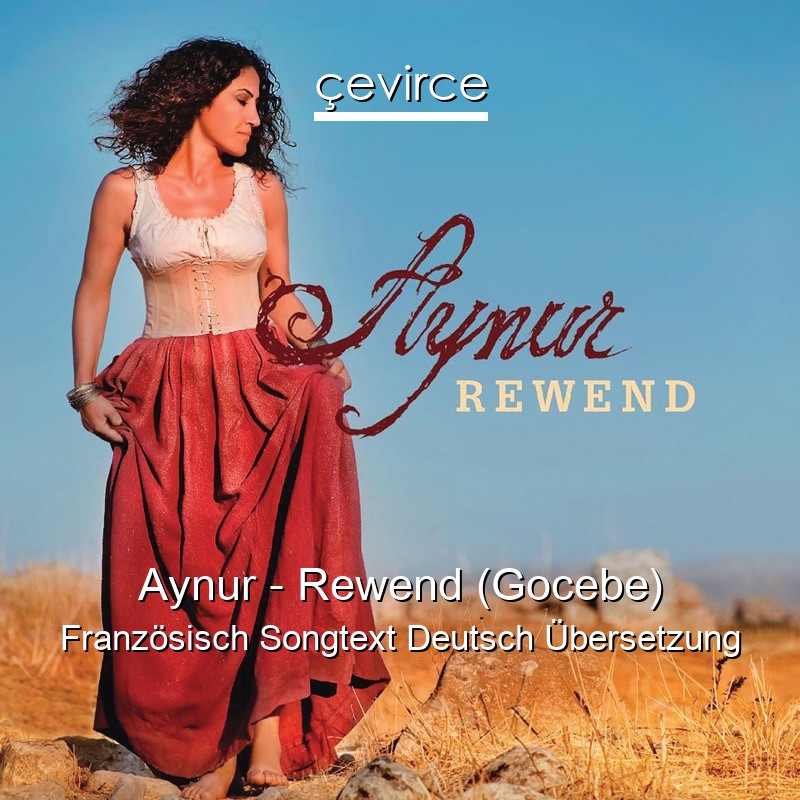 Aynur – Rewend (Gocebe) Französisch Songtext Deutsch Übersetzung