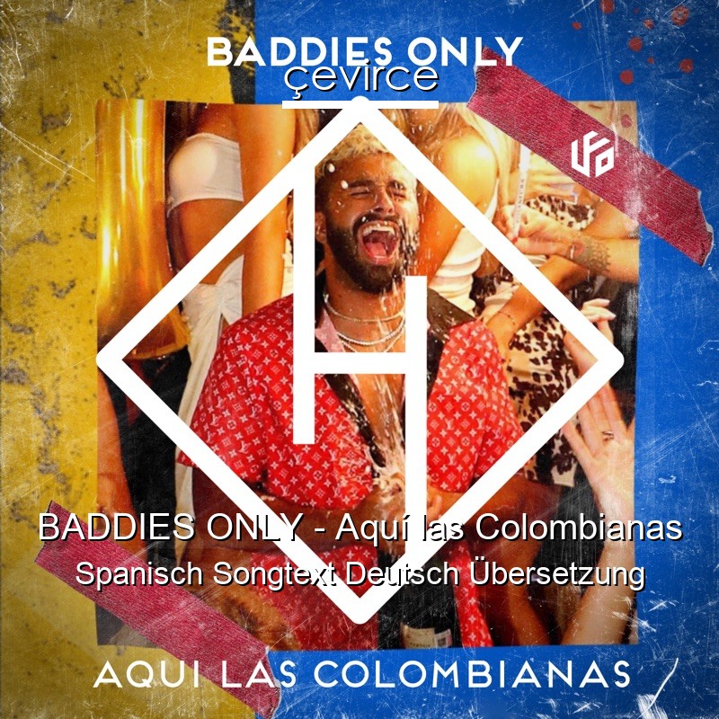 BADDIES ONLY – Aquí las Colombianas Spanisch Songtext Deutsch Übersetzung
