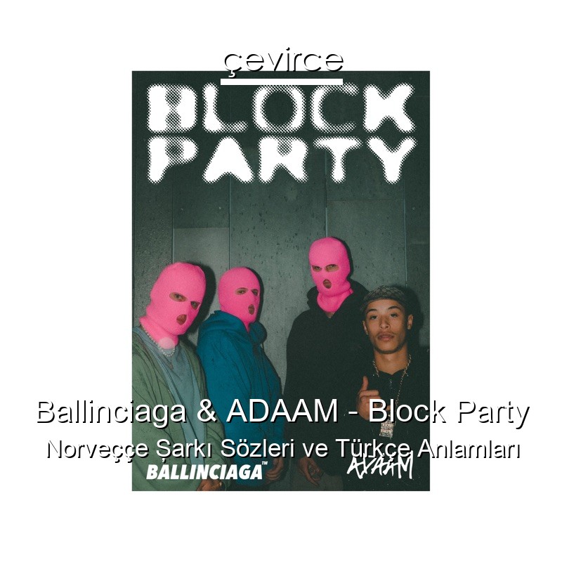 Ballinciaga & ADAAM – Block Party Norveççe Şarkı Sözleri Türkçe Anlamları