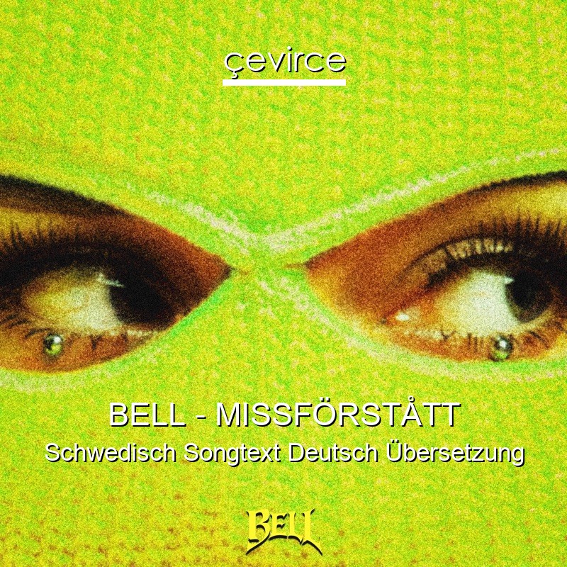 BELL – MISSFÖRSTÅTT Schwedisch Songtext Deutsch Übersetzung