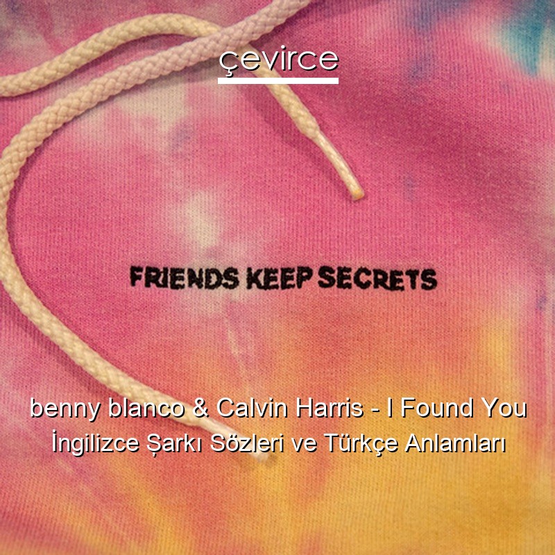 benny blanco & Calvin Harris – I Found You İngilizce Şarkı Sözleri Türkçe Anlamları