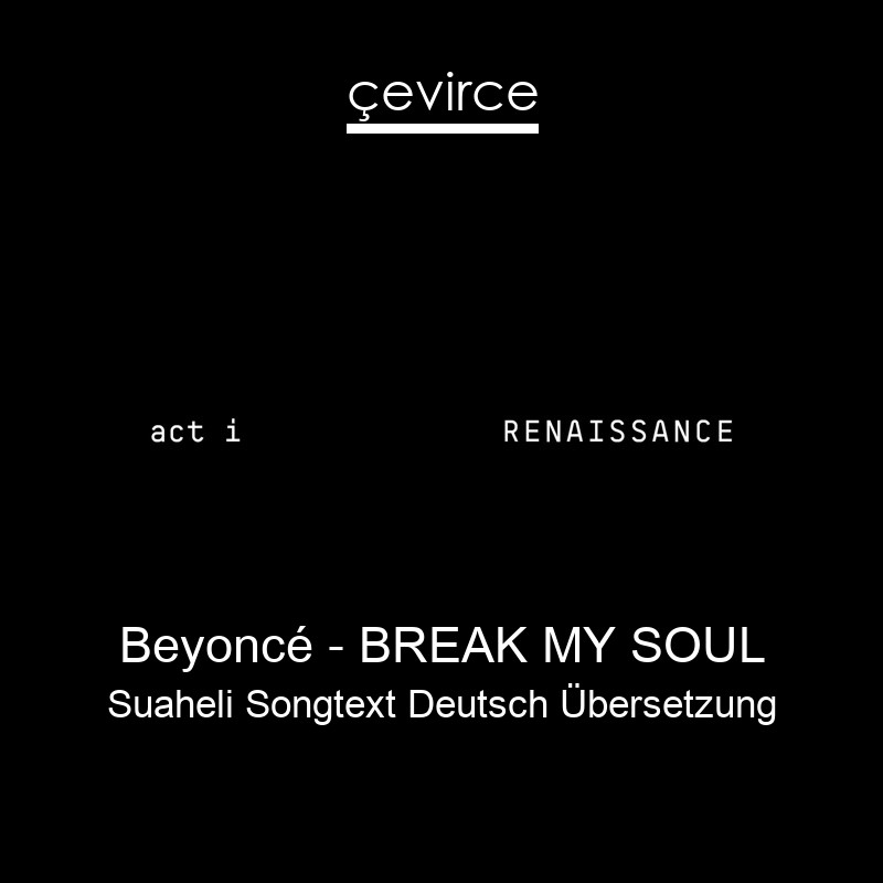 Beyoncé – BREAK MY SOUL Suaheli Songtext Deutsch Übersetzung