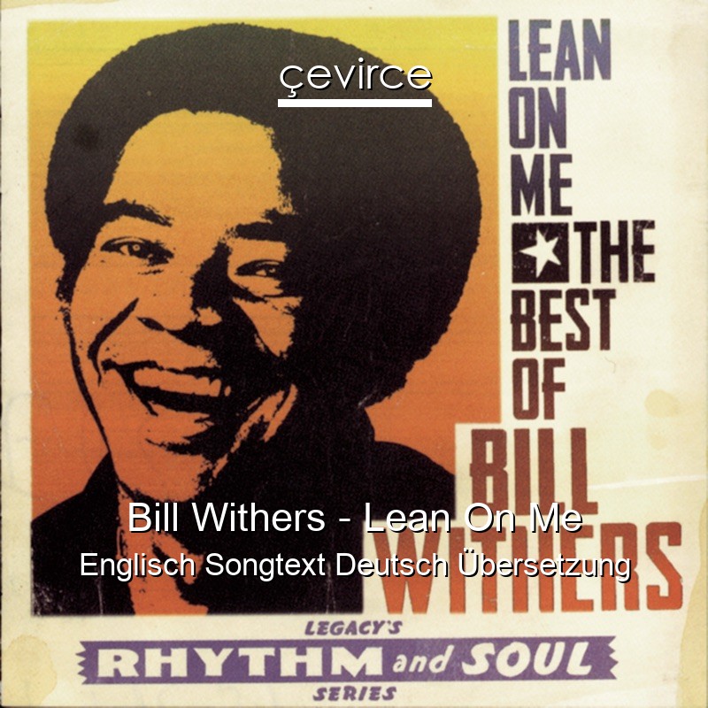Bill Withers – Lean On Me Englisch Songtext Deutsch Übersetzung