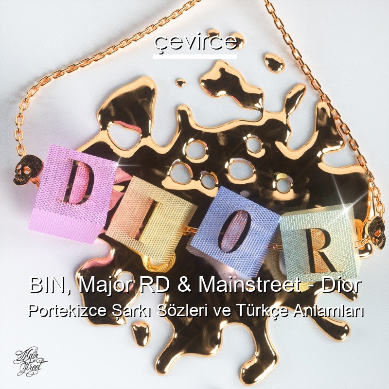 BIN, Major RD & Mainstreet – Dior Portekizce Şarkı Sözleri Türkçe Anlamları