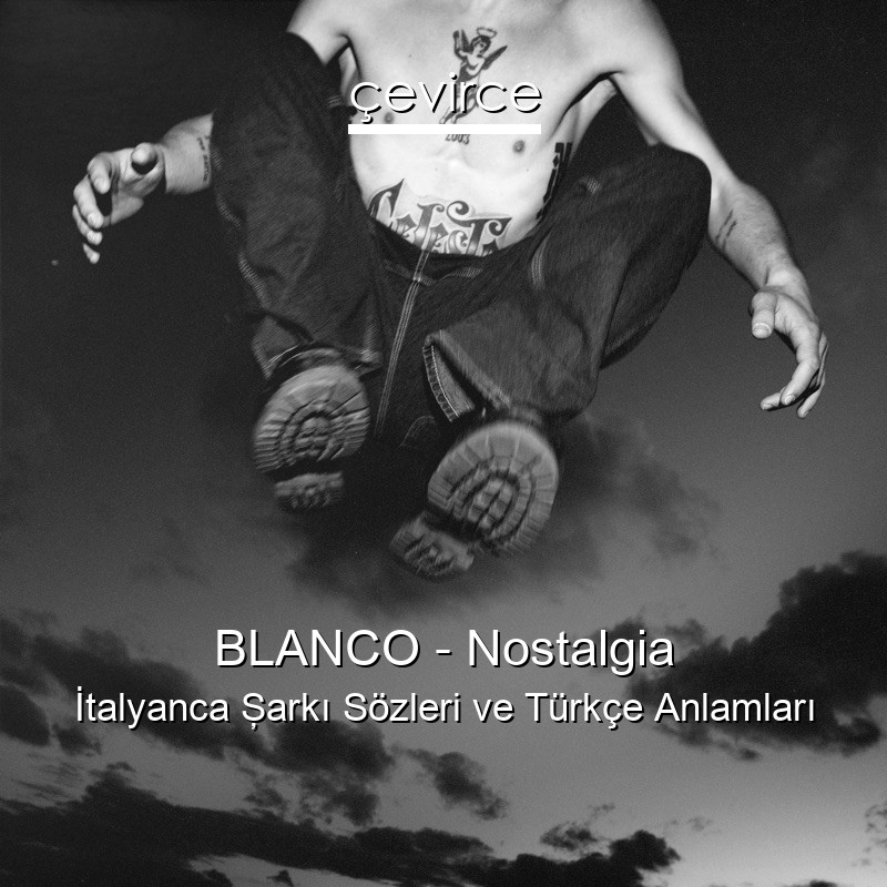 BLANCO – Nostalgia İtalyanca Şarkı Sözleri Türkçe Anlamları