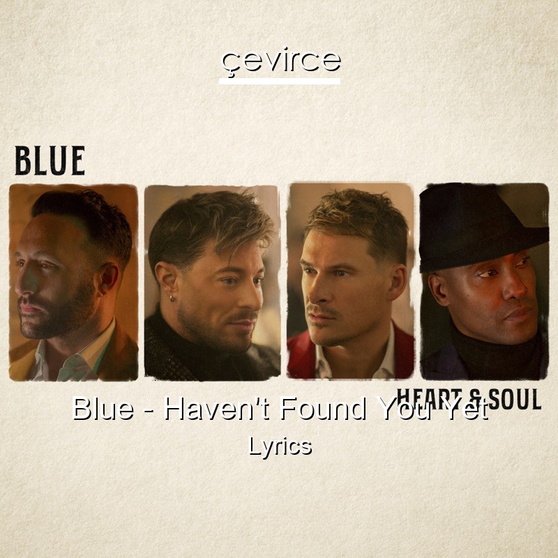 Blue – Haven’t Found You Yet Lyrics