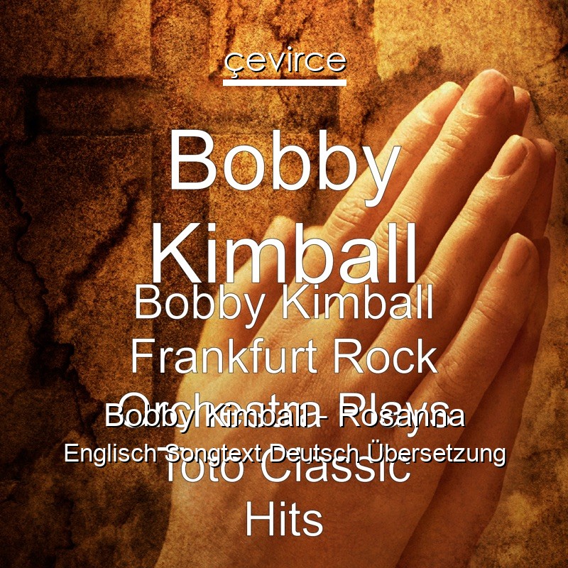 Bobby Kimball – Rosanna Englisch Songtext Deutsch Übersetzung