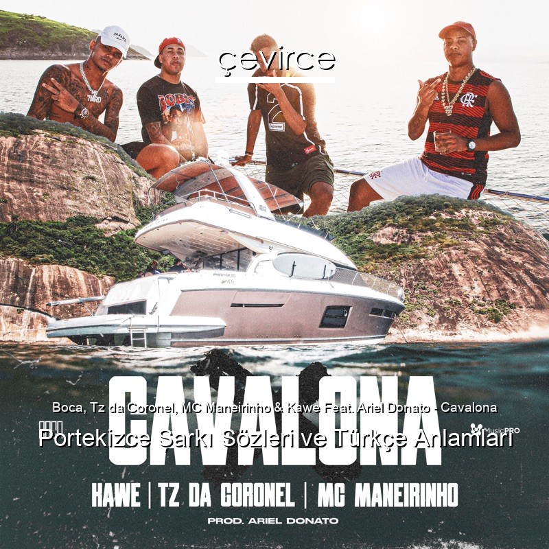 Boca, Tz da Coronel, MC Maneirinho & Kawe Feat. Ariel Donato – Cavalona Portekizce Şarkı Sözleri Türkçe Anlamları