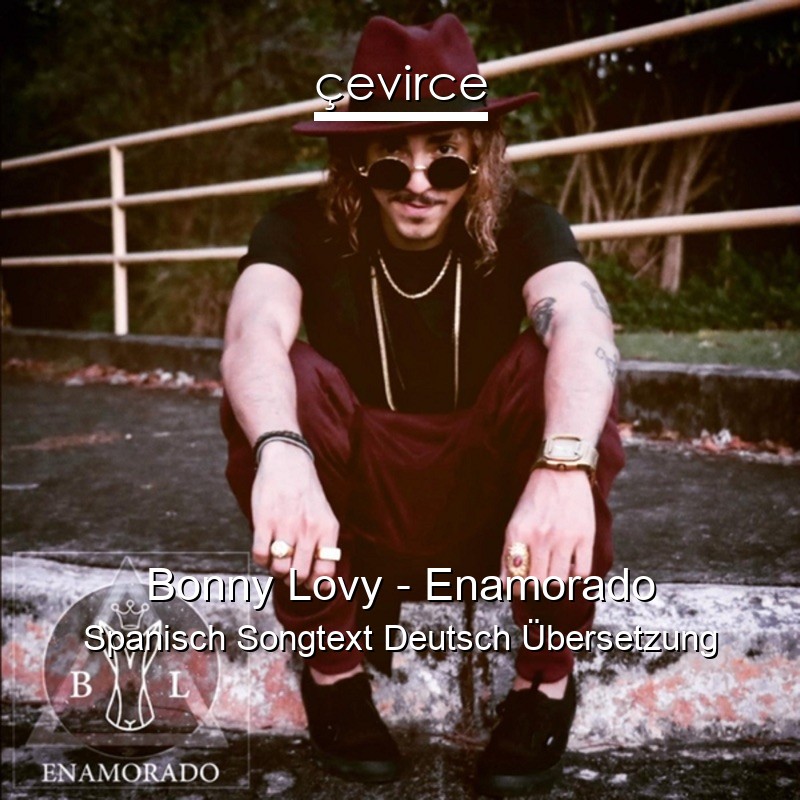 Bonny Lovy – Enamorado Spanisch Songtext Deutsch Übersetzung