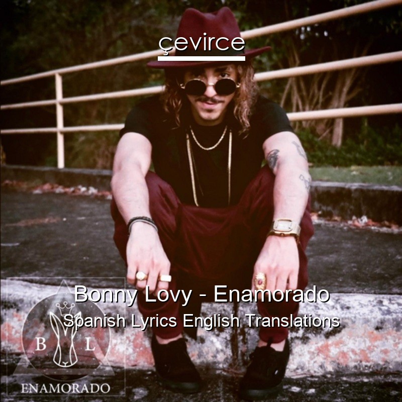 Bonny Lovy – Enamorado Spanish Lyrics English Translations