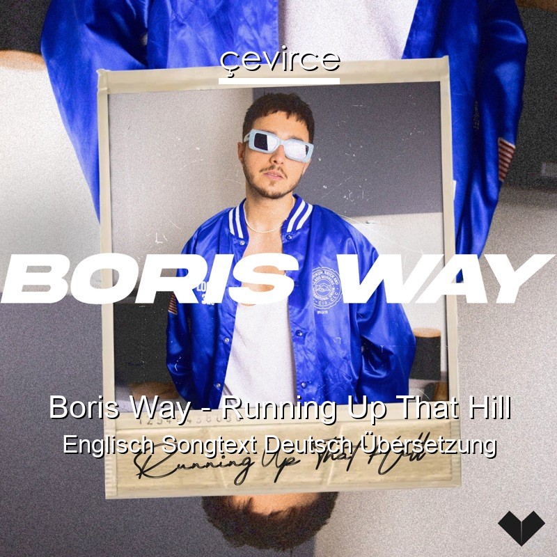 Boris Way – Running Up That Hill Englisch Songtext Deutsch Übersetzung
