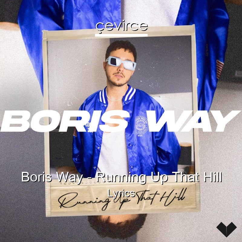 Boris Way – Running Up That Hill Lyrics